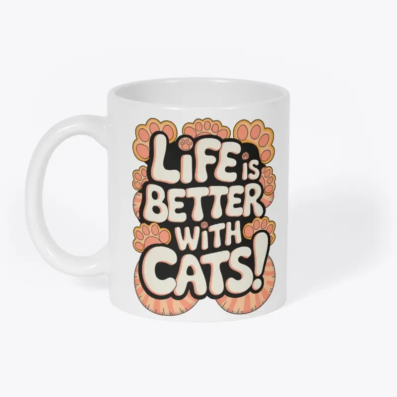 LIFE IS BETTER WITH CATS!