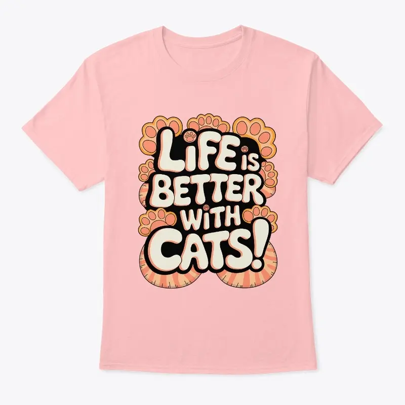 LIFE IS BETTER WITH CATS!